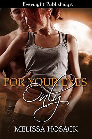 For Your Eyes Only by Melissa Hosack
