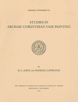 Studies in Archaic Corinthian Vase Painting by Patricia Lawrence, D. A. Amyx