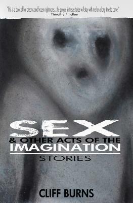 Sex and Other Acts of the Imagination by Cliff Burns