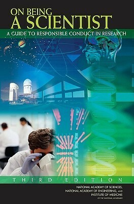 On Being a Scientist: A Guide to Responsible Conduct in Research by National Academies Press, Institute of Medicine, National Academy of Sciences, National Academy of Engineering