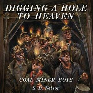 Digging a Hole to Heaven: Coal Miner Boys by S.D. Nelson