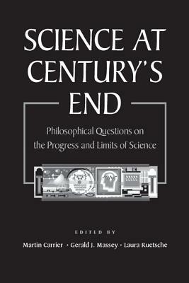 Science At Century's End: Philosophical Questions on the Progress and Limits of Science by 