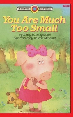 You Are Much Too Small: Level 2 by Betty D. Boegehold