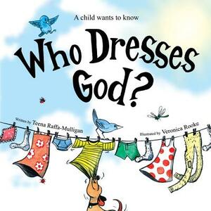 Who Dresses God? by Teena Raffa-Mulligan