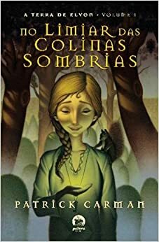 No Limiar das Colinas Sombrias by Patrick Carman