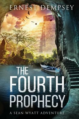 The Fourth Prophecy: A Sean Wyatt Archaeological Thriller by Ernest Dempsey