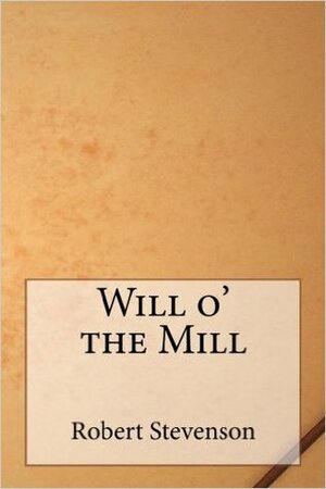 Will o' the Mill by Robert Louis Stevenson