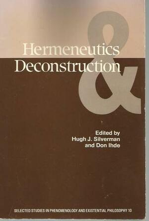 Hermeneutics & Deconstruction by Don Ihde, Hugh J. Silverman