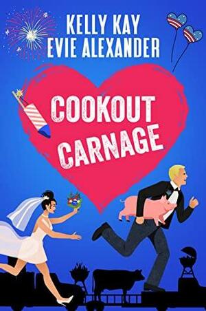 Cookout Carnage by Kelly Kay, Evie Alexander