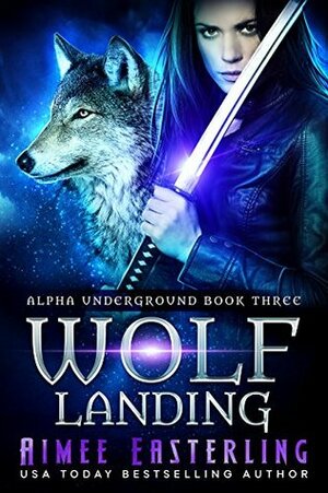 Wolf Landing by Aimee Easterling