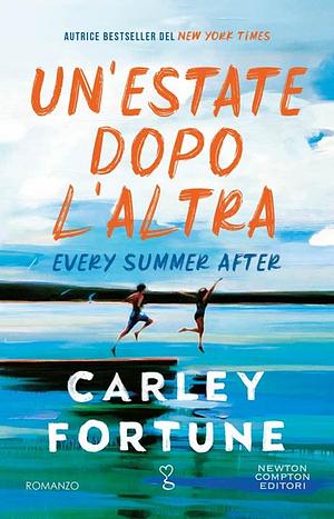 Un'estate dopo l'altra. Every Summer After by Carley Fortune