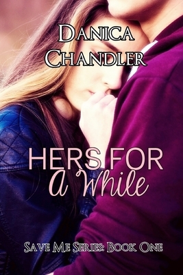 Hers For A While (A Sensual Romance) by Danica Chandler