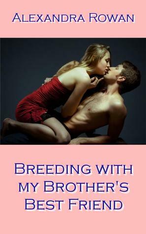 Breeding with my Brother's Best Friend by Alexandra Rowan