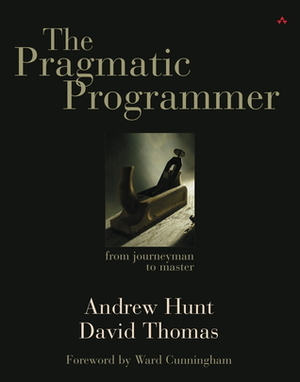 The Pragmatic Programmer: From Journeyman to Master by David Thomas, Andrew Hunt