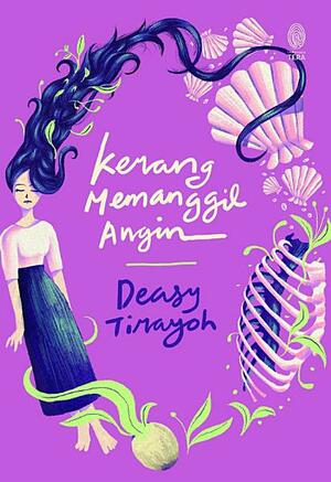 Kerang Memanggil Angin by Deasy Tirayoh