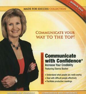 Communicate with Confidence: Increase Your Credibility [With 2 DVDs] by Dianna Booher