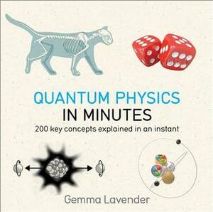 Quantum Physics in Minutes: The Inner Workings of Our Universe Explained in an Instant by Gemma Lavender