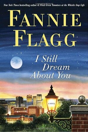 I Still Dream About You by Fannie Flagg