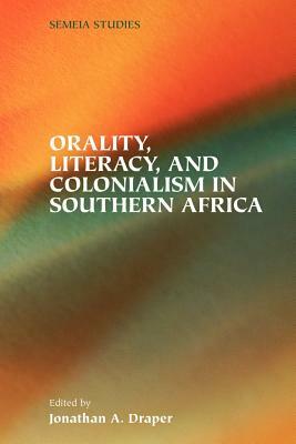 Orality, Literacy, and Colonialism in Southern Africa by Jonathan Draper