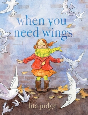 When You Need Wings by Lita Judge