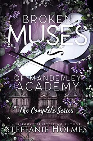 Broken Muses of Manderley Academy: complete bully romance series by Steffanie Holmes