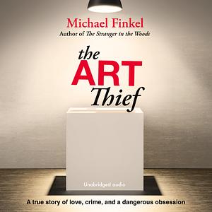 The Art Thief by Michael Finkel