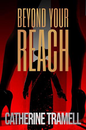 Beyond Your Reach by Catherine Tramell, Catherine Tramell