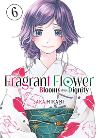 The Fragrant Flower Blooms With Dignity, Volume 6 by Saka Mikami