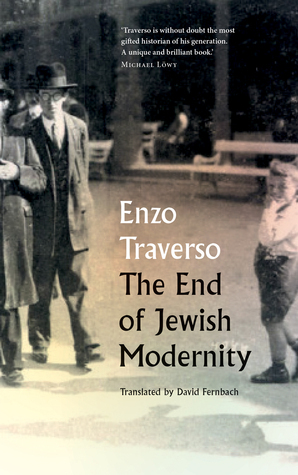 The End of Jewish Modernity by David Fernbach, Enzo Traverso