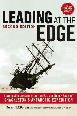 Leading at the Edge: Leadership Lessons from the Extraordinary Saga of Shackleton's Antarctic Expedition by Dennis Perkins