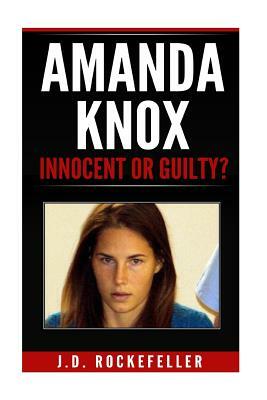 Amanda Knox: Innocent or Guilty? by James David Rockefeller