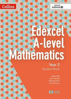 Collins Edexcel A-Level Mathematics - Edexcel A-Level Mathematics Student Book Year 2 by Chris Pearce, Michael Kent, Helen Ball