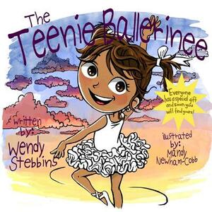 The Teenie Ballerinee: Everybody has a special gift and soon you will find yours by Wendy Stebbins