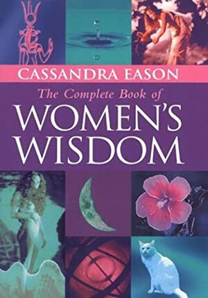 The Complete Book Of Women's Wisdom by Cassandra Eason