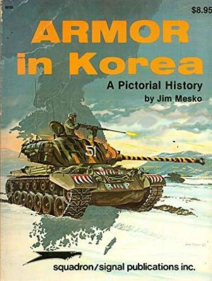 Armor in Korea: A Pictorial History by Jim Mesko