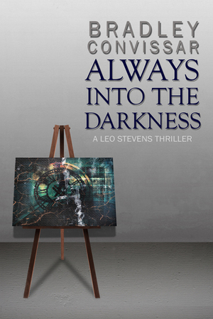 Always into the Darkness (Leo Stevens Thriller #1) by Bradley Convissar