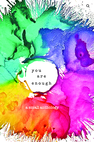 you are enough: a small anthology by Robin Cangie, Robin Taylor