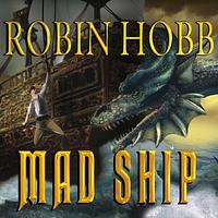 The Mad Ship by Robin Hobb