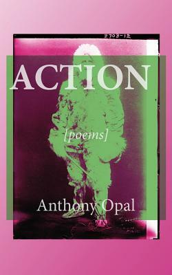 Action: [poems] by Anthony Opal