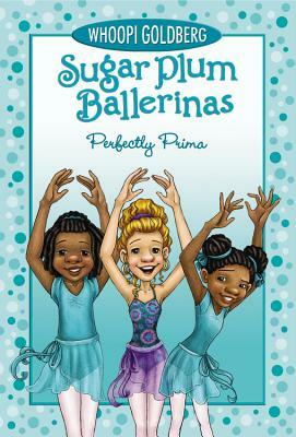 Sugar Plum Ballerinas Perfectly Prima by Whoopi Goldberg, Deborah Underwood
