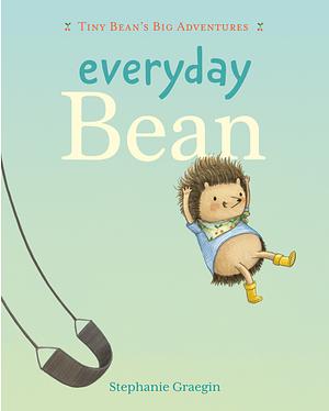 Everyday Bean (Tiny Bean's Big Adventures, Book #1) by Stephanie Graegin