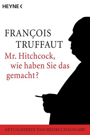 Mr. Hitchcock, wie haben Sie das gemacht? by François Truffaut