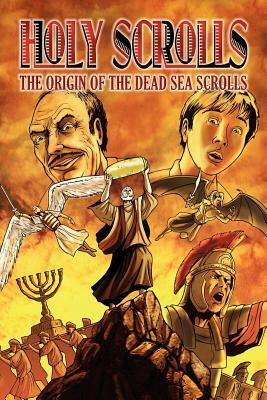 Holy Scrolls: The Origin of the Dead Sea Scrolls by Brett Burner