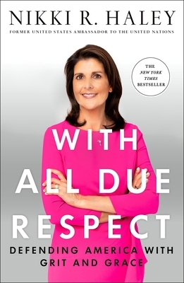 With All Due Respect: Defending America with Grit and Grace by Nikki R. Haley