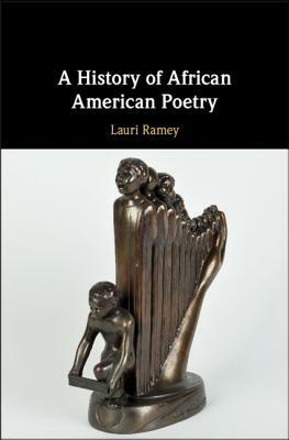 A History of African American Poetry by Lauri Ramey