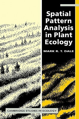 Spatial Pattern Analysis in Plant Ecology by Mark R.T. Dale