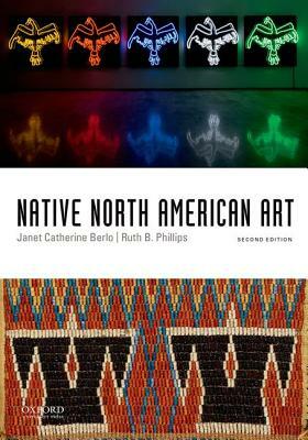 Native North American Art by Janet Catherine Berlo, Ruth B. Phillips