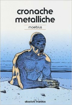 Cronache metalliche (Absolute Moebius, #10) by Mœbius