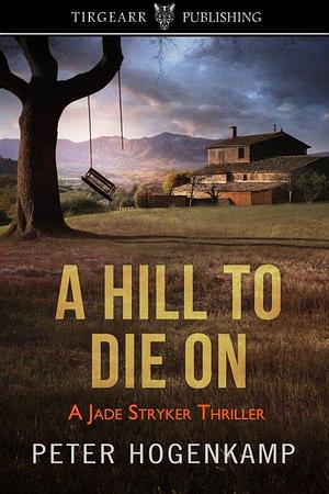 A Hill To Die On by Peter Hogenkamp, Peter Hogenkamp