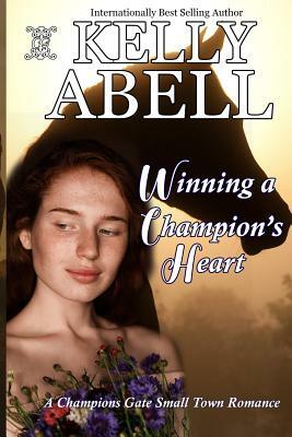 Winning A Champion's Heart by Kelly Abell